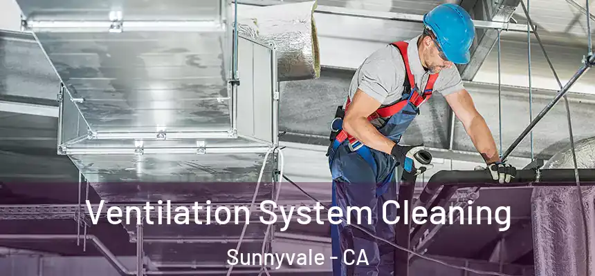 Ventilation System Cleaning Sunnyvale - CA
