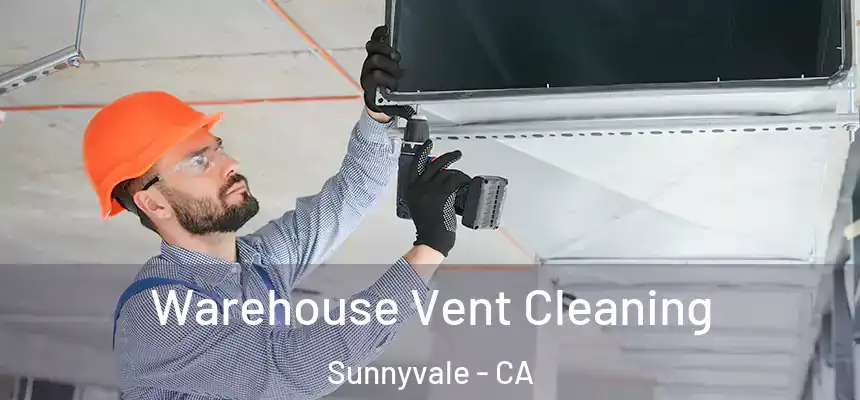 Warehouse Vent Cleaning Sunnyvale - CA