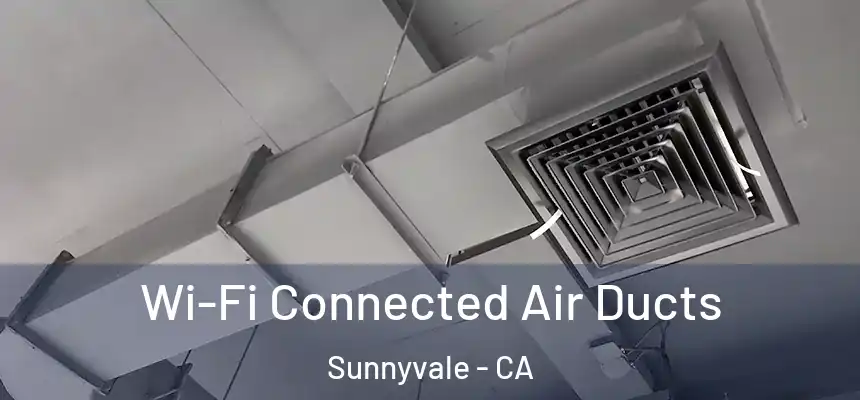 Wi-Fi Connected Air Ducts Sunnyvale - CA